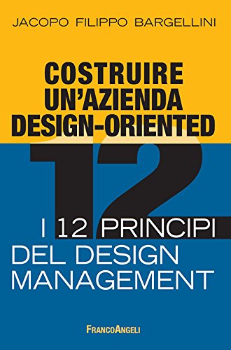 Costruire un'azienda design-oriented. I 12 principi del design management